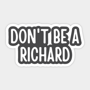 Don't Be a Richard Sticker